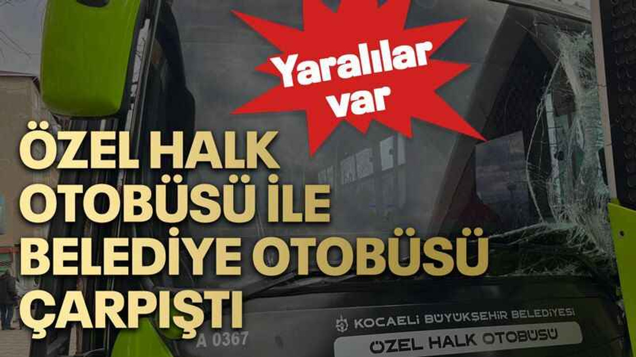 Özel halk otobüsü ile belediye otobüsü çarpıştı